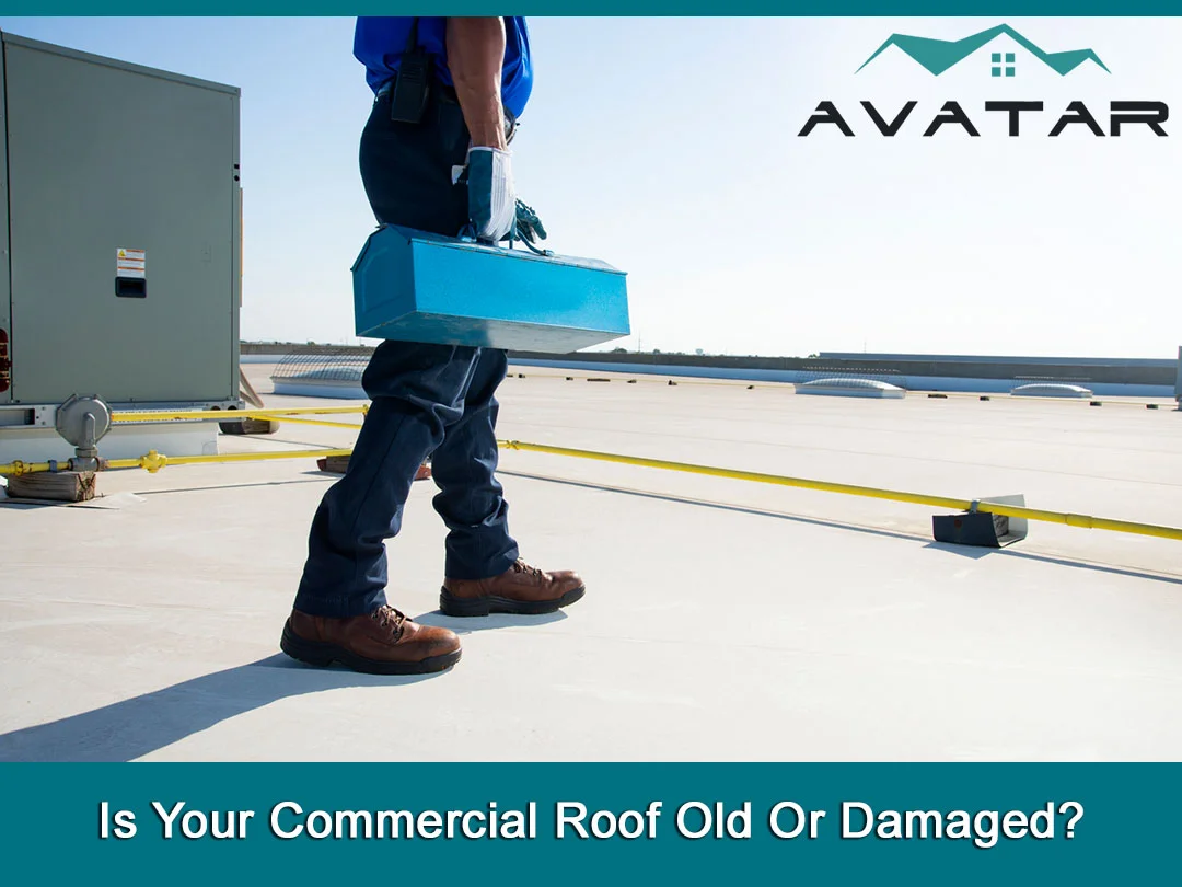 Is Your Commercial Roof Old Or Damaged?