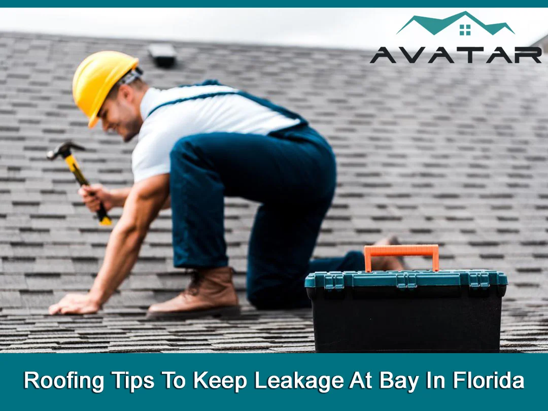 Roofing Tips To Keep Leakage At Bay In Florida